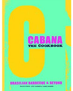 The Cabana Cookbook : Brasilian Barbecue & Beyond