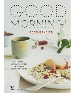 Good Morning! : de lekkerste ontbijtrecepten en fijnste ochtendrituelen
