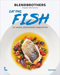 Eat this Fish: 70 unieke, eenvoudige visrecepten