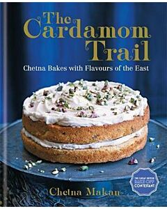 The Cardamom Trail : Chetna Bakes with Flavours of the East