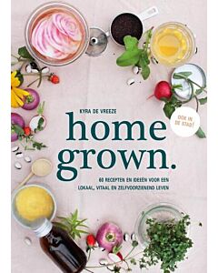 Home grown : 60 recepten en ideeën voor een lokaal, vitaal en zelfvoorzienend leven
