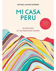 Mi casa Peru : 80 recepten uit de Peruaanse keuken