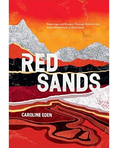 Red Sands : Reportage and Recipes Through Central Asia