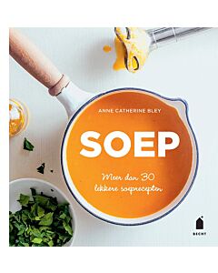 Soep : meer dan 30 lekkere soeprecepten