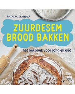 Zuurdesembrood bakken : het bakboek voor jong & oud
